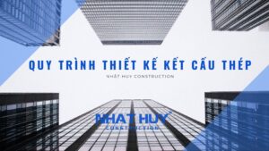 Quy trinh thiet ke ket cau thep Binh Duong Nhat Huy Construction 1