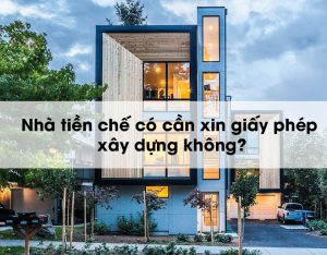 Nhà tiền chế có cần xin giấy phép xây dựng không? 1 Nhà tiền chế có cần xin giấy phép xây dựng