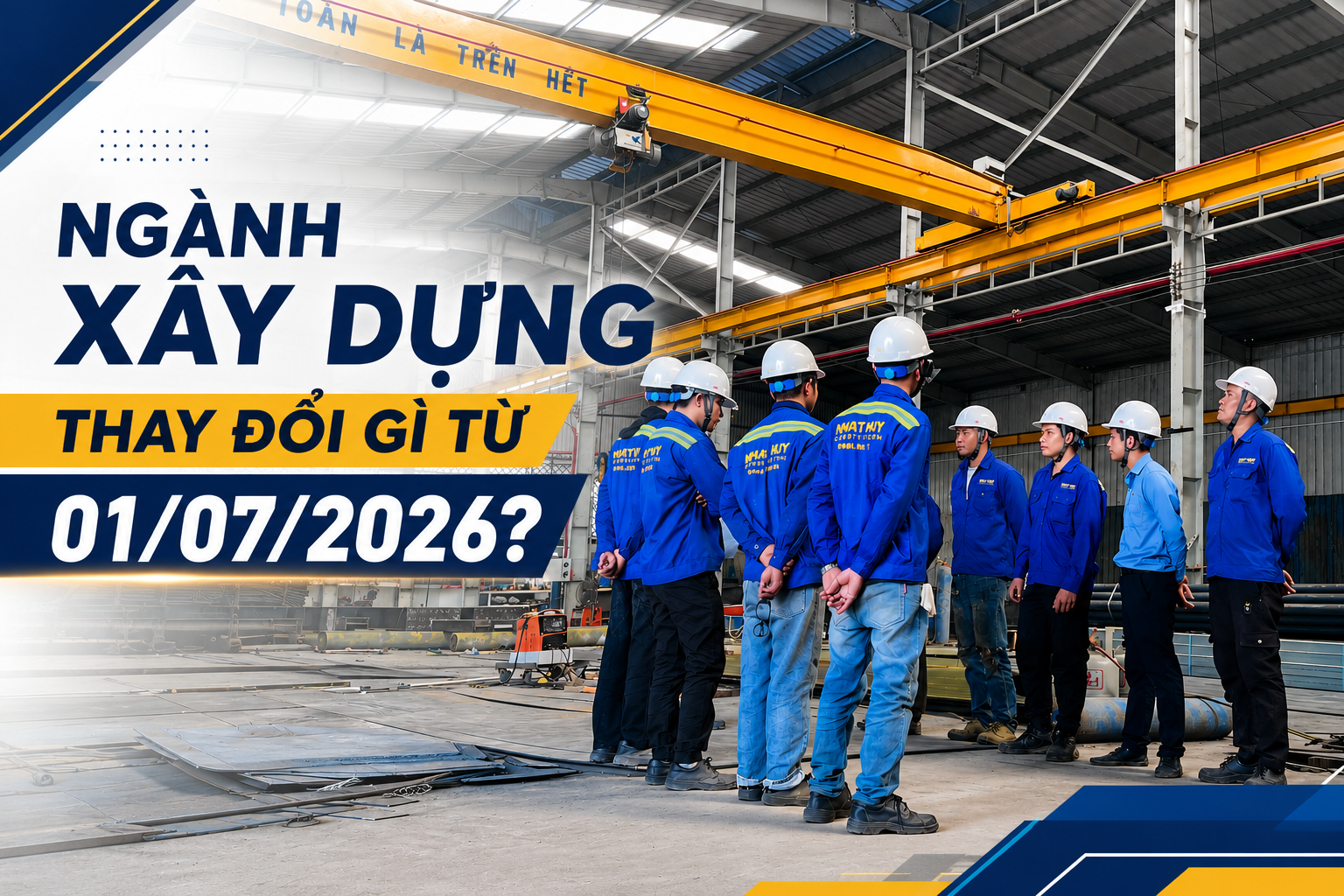 Ngành Xây Dựng Có Gì Thay Đổi Từ Ngày 01/07/2026? Những Điểm Mới Doanh Nghiệp Cần Biết